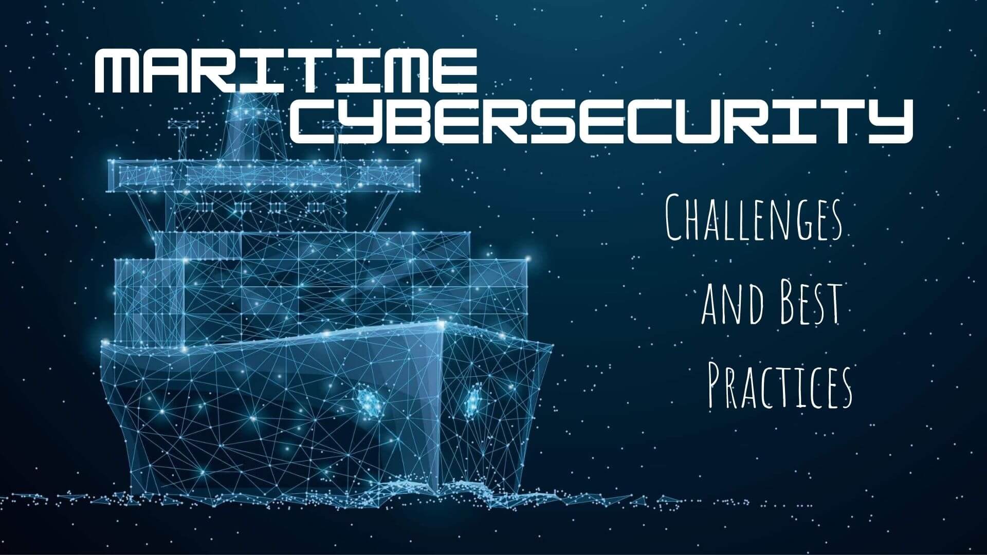 Challenges and Best Practices to Mitigate Risks in Maritime Cyber security - MaritimeCyprus